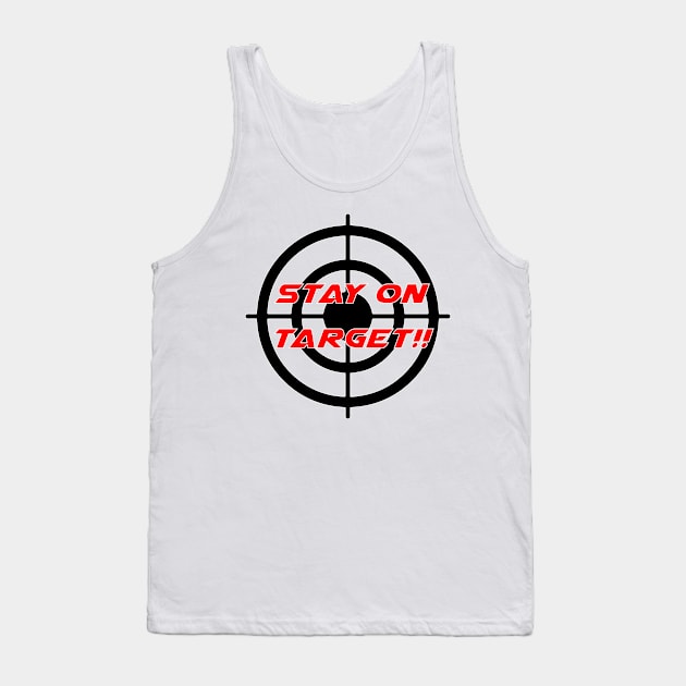 Stay On Target - Geeky Slogan Tank Top by EugeneFeato